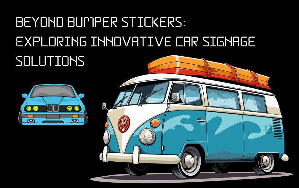 Beyond Bumper Stickers Exploring Innovative Car Signage Solutions