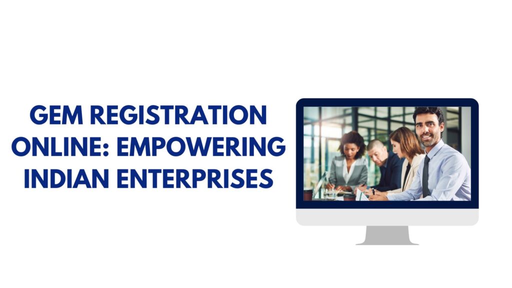 Gem Registration Online: Empowering Indian Enterprises