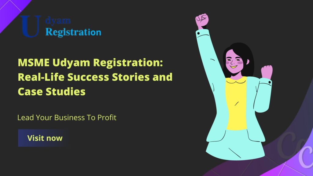 MSME Udyam Registration: Real-Life Success Stories and Case Studies