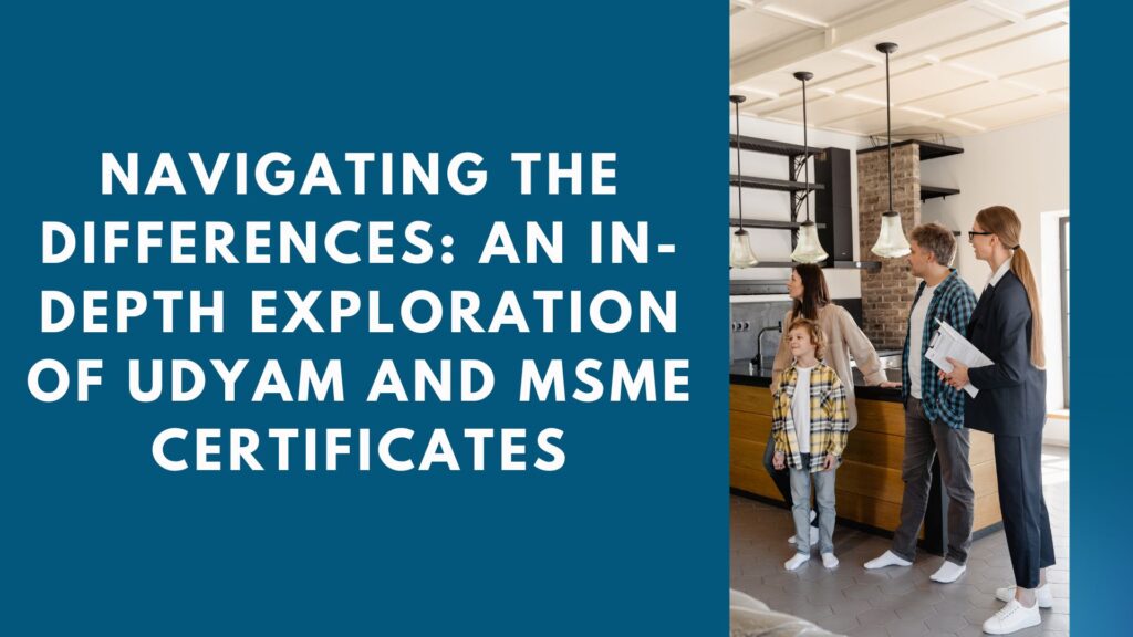 Navigating the Differences: An In-Depth Exploration of Udyam and MSME Certificates
