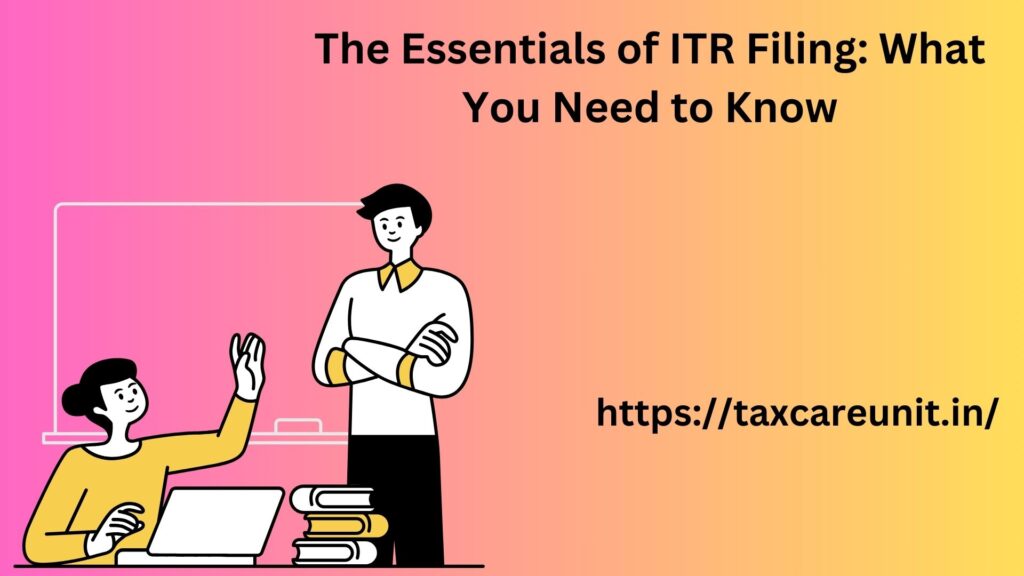 The Essentials of ITR Filing What You Need to Know
