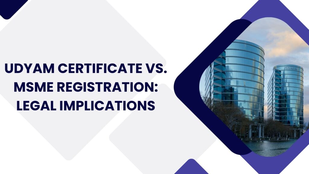 Udyam Certificate vs. MSME Registration: Legal Implications